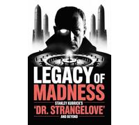 Legacy of Madness: Stanley Kubrick's 'Dr. Strangelove' and Beyond