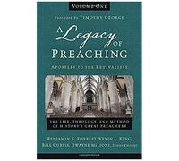 Legacy Of Preaching, Volume One-Apostles To The Revivalists