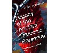 Legacy of the Ancient Draconic Berserker: Breaking the Chains of Fate