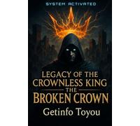 Legacy of the Crownless King: THE BROKEN CROWN