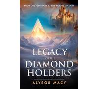 Legacy Of The Diamond Holders: Book One: The Journey To The Mountain Core