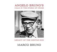 Legacy of the Gentle Don: Angelo Bruno’s Calm in the Storm of Crime
