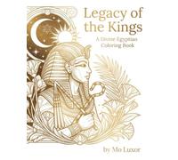 Legacy of the Kings: A Divine Egyptian Coloring Book: An Exquisite Art Deco Journey Through Ancient Egypt, Sacred Mythology, and Celestial Majesty - ... Adult Relaxation, Art Therapy & Gift Giving