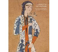 Legacy of the Masters: Painting and Calligraphy of the Islamic World from the Shavleyan Family Collection