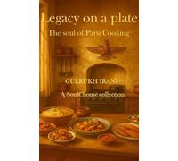 Legacy On A Plate: The Soul of Parsi Cooking: A SoulChome Collection