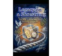 Legacy on a Shoestring: The Thoughtful Guide to Drafting Your First Will and Estate Plan Without the $5,000 Attorney Bill