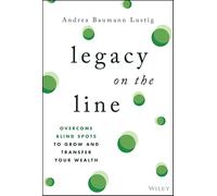 Legacy on the Line: A Guide to Overcoming the Blind Spots That Threaten Your Wealth