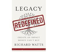 Legacy Redefined: Create an Impact Money Can't Buy