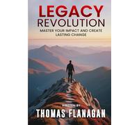Legacy Revolution: Master Your Impact and Create Lasting Change