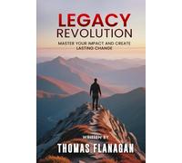 Legacy Revolution: Master Your Impact and Create Lasting Change