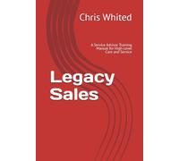 Legacy Sales: A Service Advisor Training Manual for High-Level Care and Service