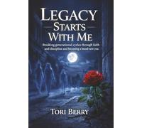 Legacy Starts With Me: Breaking Generational Cycles Through Faith, Discipline, and Becoming A Brand New You