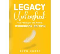 Legacy Unleashed Workbook Edition: The Passing of the Mantle.