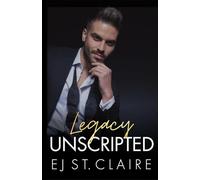 Legacy Unscripted: A Forbidden Romance, Hollywood Secrets, and a Heart Shattered by Love