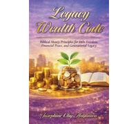 Legacy Wealth Code Biblical Money Principles for Debt Freedom, Financial Peace, and Generational Legacy - Jospehine Oby Anwanyu - Trilogy Christian Publishing - ebook (ePub) - Livre