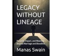 LEGACY WITHOUT LINEAGE: Purpose, Impact, and Meaning Beyond Marriage and Bloodline