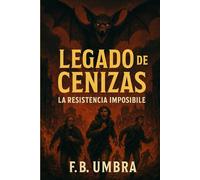 LEGADO DE CENIZAS: LA RESISTENCIA IMPOSIBLE