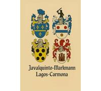 LEGADO DE DOS CASAS: JAVALQUINTO-MARKMANN Y LAGOS-CARMONA: Cinco siglos de ascendencia, honor y pertenencia en Chile, España, Alemania, Italia y Francia