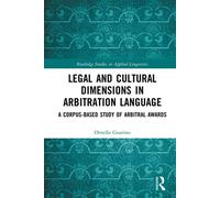 Legal and Cultural Dimensions in Arbitration Language A Corpus-Based Study of Arbitral Awards - Ornella Guarino - Routledge - ebook (ePub) - Livre
