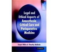 Legal And Ethical Aspects Of Anaesthesia, Critical Care And Perioperative Medicine Stuart White, T. J. Baldwin (Auteur)