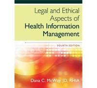 Legal And Ethical Aspects Of Health Information Management (Hardcover) Dana C Mcway, (Auteur)