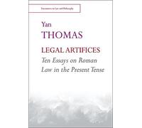 Legal Artifices: Ten Essays On Roman Law In The Present Tense