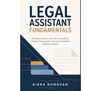 Legal Assistant Fundamentals: A Practical Guide to Law Office Procedures, Client Communication, Document Handling, and Case Support
