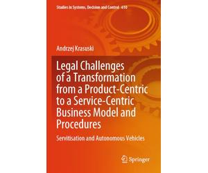 Legal Challenges of a Transformation from a Product-Centric to a Service-Centric Business Model and Procedures: Servitisation and Autonomous Vehicles