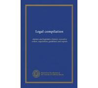Legal compilation: statutes and legislative history, executive orders, regulations, guidelines and reports