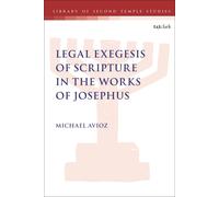 Legal Exegesis Of Scripture In The Works Of Josephus