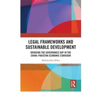 Legal Frameworks and Sustainable Development Bridging the Governance Gap in the China-Pakistan Economic Corridor - Mehran Idris Khan - Routledge - ebook (ePub) - Livre