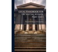 Legal Handbook For Fbi Special Agents, Part 1 Of 1
