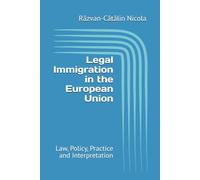Legal Immigration in the European Union: Law, Policy, Practice and Interpretation