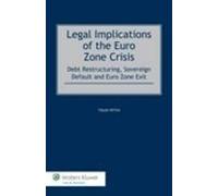 Legal Implications Of The Euro Zone Crisis: Debt Restructuring, Sovereign Default And Euro Zone Exit