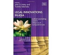 Legal Innovations in Asia: Judicial Lawmaking and the Influence of Comparative Law (Studies in Comparative Law and Legal Culture Series) - [Livre en VO] John Owen Haley, Toshiko Takenaka, T Takenaka (