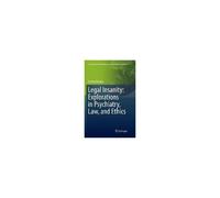 Legal Insanity: Explorations In Psychiatry, Law, And Ethics