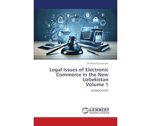 Legal Issues of Electronic Commerce in the New Uzbekistan Volume 1: MONOGRAPH