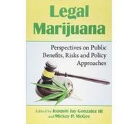 Legal Marijuana: Perspectives on Public Benefits, Risks and Policy Approaches - [Version Originale] Inconnu (Auteur)