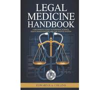 Legal Medicine Handbook: A Beginner's Guide to Forensic Science, Death Investigation, and the Justice System
