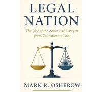 Legal Nation: The Rise of the American Lawyer-from Colonies to Code