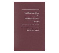 Legal Reform In Taiwan Under Japanese Colonial Rule, 1895-1945