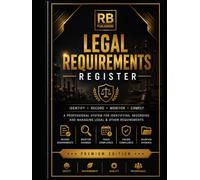Legal Requirements Register: Professional Logbook for Identifying, Recording, Monitoring, Reviewing, and Maintaining Legal & Regulatory Compliance Requirements