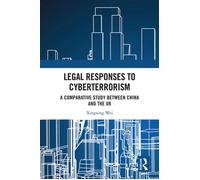 Legal Responses to Cyberterrorism A Comparative Study between China and the UK - Xingxing Wei - Routledge - ebook (ePub) - Livre