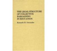 Legal Structure of Collective Bargaining in Education, Contributions to the Study of Education Kenneth H. Ostrander (Auteur)