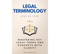 Legal Terminology Step by Step: Mastering Key Legal Terms and Concepts with Clarity