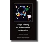 Legal Theory of International Arbitration Gaillard, Emmanuel (Auteur)