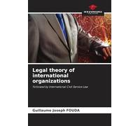 Legal theory of international organizations: Followed by International Civil Service Law