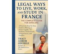 Legal Ways to Live, Work, and Study in France - 2025 Edition: A Practical Guide for Africans Seeking Legal Pathways to Settle in France