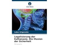Legalisierung der Euthanasie. Die Illusion der Sicherheit: Monographie