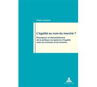 L'égalité au nom du marché ? Émergence et démantèlement de la politique européenne d'égalité entre les hommes et l - Sophie Jacquot - Peter Lang - broché - Essai
